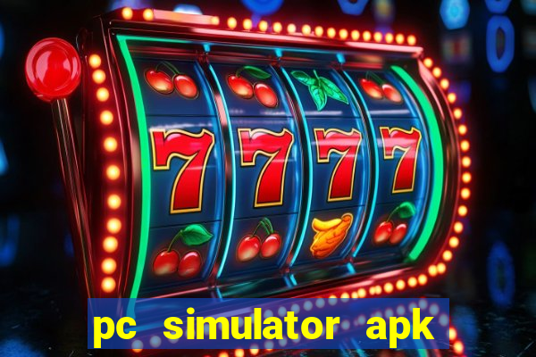 pc simulator apk dinheiro infinito